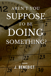 Aren’t You Suppose To Be Doing Something? -Paperback